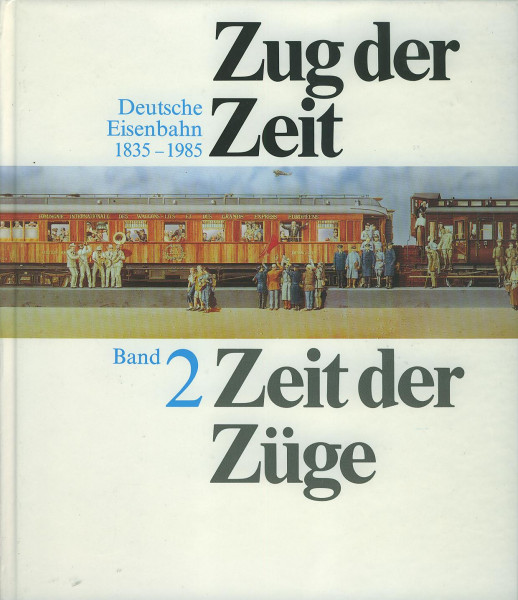 Buch Zug der Zeit - Zeit der Züge - Band 2: Deutsche Eisenbahn 1835-1985