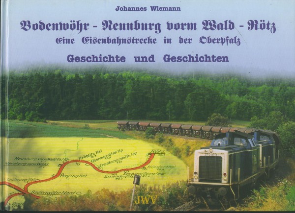 Buch Bodenwöhr-Neunburg vorm Wald-Rötz - Eine Eisenbahnstrecke in der Oberpfalz