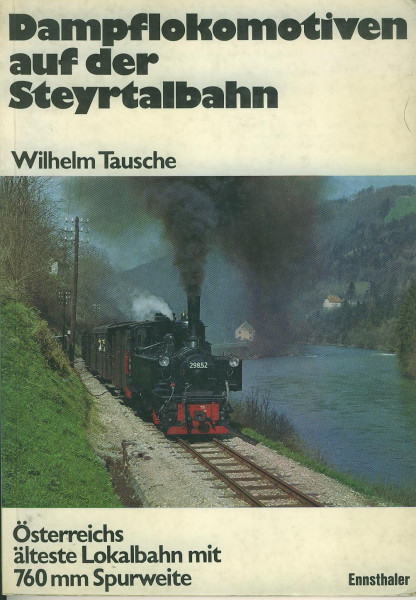 Buch Dampflokomotiven auf der Steyrtalbahn - Österreichs älteste Lokalbahn mit 760mm Spurweite
