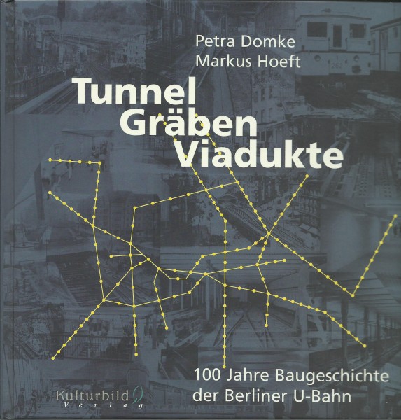 Buch Tunnel, Gräben, Viadukte - 100 Jahre Baugeschichte Berliner U-Bahn