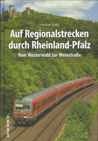 Buch Auf Regionalstrecken durch Rheinland-Pfalz - Vom Westerwald zur Weinstraße