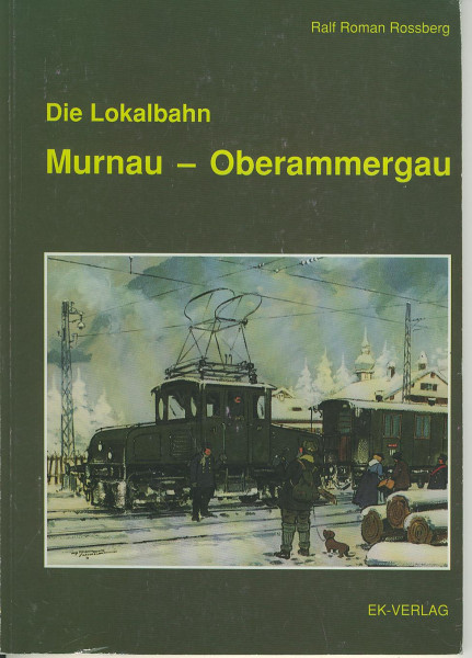 Buch Die Lokalbahn Murnau-Oberammergau - Urzelle des elektrischen Bahnbetriebs