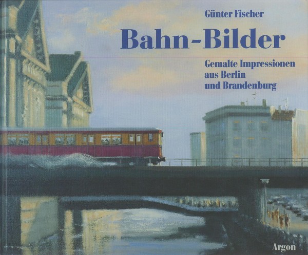 Buch Bahn-Bilder - Gemalte Impressionen aus Berlin und Brandenburg