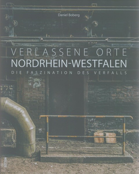 Buch Verlassene Orte Nordrhein-Westfalen - Die Faszination des Verfalls