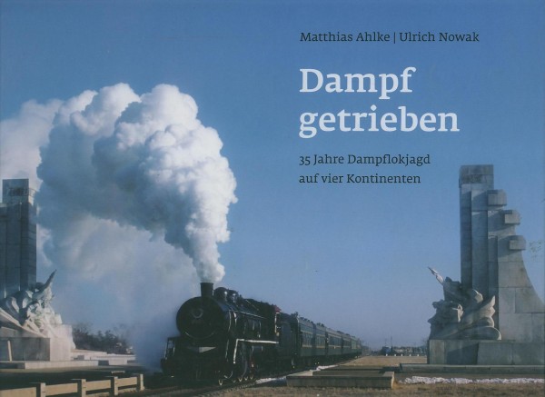 Buch Dampf getrieben - 35 Jahre Dampflokjagd auf 4 Kontinenten