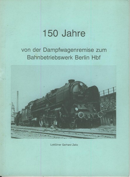 Buch 150 Jahre von der Dampfwagenremise zum Bahnbetriebswerk Berlin Hbf