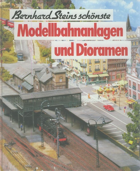Buch Bernhard Steins schönste Modellbahnanlagen und Dioramen
